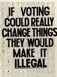 Artist: JAMES, David | Title: If voting could really change things they would make it illegal | Date: 1978 | Technique: screenprint, printed in colour, from multiple stencils