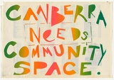 Artist: UNKNOWN | Title: Poster: Canberra needs community space | Date: c.1981 | Technique: screenprint, printed in colour, from multiple stencils