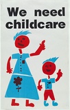 Artist: UNKNOWN | Title: We need childcare. | Technique: screenprint, printed in blue, red and black ink, from multiple photo-stencils