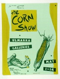 Artist: MERD INTERNATIONAL | Title: Poster: The corn show, Ulmarra Galleries | Date: 1984 | Technique: screenprint, in colour, from four stencils