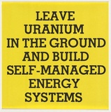 Artist: UNKNOWN | Title: Leave uranium in the ground and build self-managed energy systems. | Date: c.1976 | Technique: screenprint, printed in brown ink, from one stencil