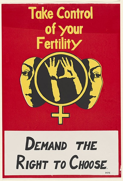 Artist: b'UNKNOWN' | Title: b'Take control of your fertility ... Demand the right to choose.' | Date: c.1979 | Technique: b'screenprint, printed in colour, from multiple stencils' Artist: b'UNKNOWN' | Title: b'Take control of your fertility ... Demand the right to choose.' | Date: c.1979 | Technique: b'screenprint, printed in colour, from multiple stencils'