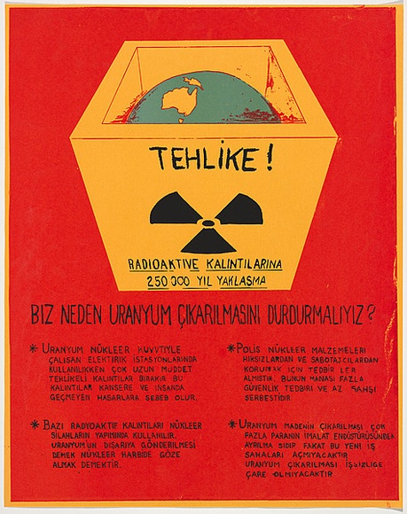 Artist: Lightbody, Graham. | Title: Tehlike! ... biz neden uranyum cikarilmasini durdurmaliyiz?  (Turkish uranium poster) | Date: 1979 | Technique: screenprint, printed in colour, from three stencils | Copyright: Courtesy Graham Lightbody