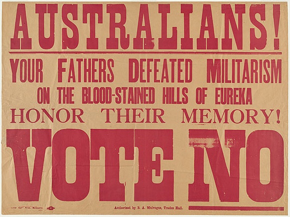 Title: b'Australians! Your fathers defeated militarism on the blood-stained hills of Eureka.' | Date: c.1918 | Technique: b'stencil print, printed in red ink, from one hand-cut cardboard stencil' Title: b'Australians! Your fathers defeated militarism on the blood-stained hills of Eureka.' | Date: c.1918 | Technique: b'stencil print, printed in red ink, from one hand-cut cardboard stencil'