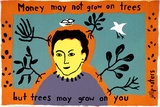Artist: JILL POSTERS 1 | Title: Postcard: Money may not grow on trees but trees may grow on you | Date: 1983-87 | Technique: screenprint, printed in colour, from four stencils
