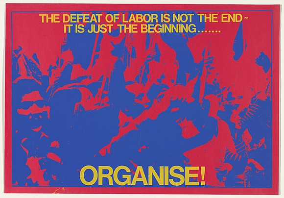 Artist: b'MACKINOLTY, Chips' | Title: b'The defeat of labour is not the end-Its just the beginning ...Organise!' | Date: 1975 | Technique: b'screenprint, printed in colour, from two stencils' Artist: b'MACKINOLTY, Chips' | Title: b'The defeat of labour is not the end-Its just the beginning ...Organise!' | Date: 1975 | Technique: b'screenprint, printed in colour, from two stencils'