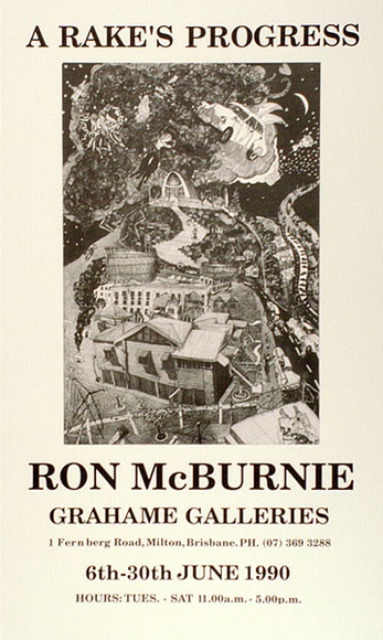 Artist: b'McBurnie, Ron.' | Title: bPoster: Rake's Progress. Ron McBurnie: Grahame Galleries 6th-30th June 1990 | Date: 1990 | Copyright: b'\xc2\xa9 Ron McBurnie' Artist: b'McBurnie, Ron.' | Title: bPoster: Rake's Progress. Ron McBurnie: Grahame Galleries 6th-30th June 1990 | Date: 1990 | Copyright: b'\xc2\xa9 Ron McBurnie'