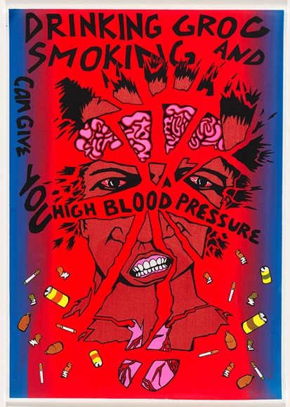 Artist: b'UNKNOWN' | Title: b'Drinking grog and smoking can give you high blood pressure' | Date: 1988 | Technique: b'screenprint, printed in colour, from multiple stencils' Artist: b'UNKNOWN' | Title: b'Drinking grog and smoking can give you high blood pressure' | Date: 1988 | Technique: b'screenprint, printed in colour, from multiple stencils'