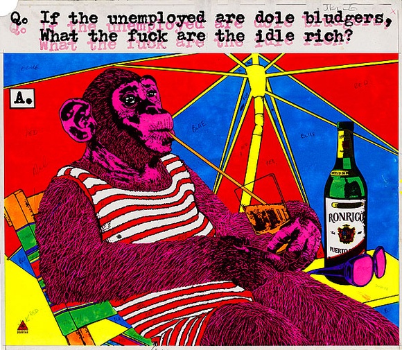 Artist: b'REDBACK GRAPHIX' | Title: b'If the unemployed are dole bludgers, what the fuck are the idle rich?' | Date: 1979 | Technique: b'screenprint, printed in colour, from eight stencils' Artist: b'REDBACK GRAPHIX' | Title: b'If the unemployed are dole bludgers, what the fuck are the idle rich?' | Date: 1979 | Technique: b'screenprint, printed in colour, from eight stencils'