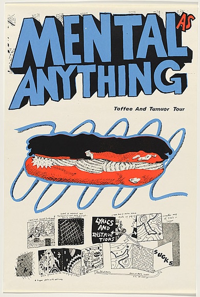 Artist: b'WORSTEAD, Paul' | Title: b'Mental as anything - Toffee and tumuor tour' | Date: 1980 | Technique: b'screenprint, printed in colour, from three stencils' | Copyright: b'This work appears on screen courtesy of the artist' Artist: b'WORSTEAD, Paul' | Title: b'Mental as anything - Toffee and tumuor tour' | Date: 1980 | Technique: b'screenprint, printed in colour, from three stencils' | Copyright: b'This work appears on screen courtesy of the artist'