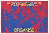Artist: b'MACKINOLTY, Chips' | Title: b'The defeat of labour is not the end-Its just the beginning ...Organise!' | Date: 1975 | Technique: b'screenprint, printed in colour, from two stencils'