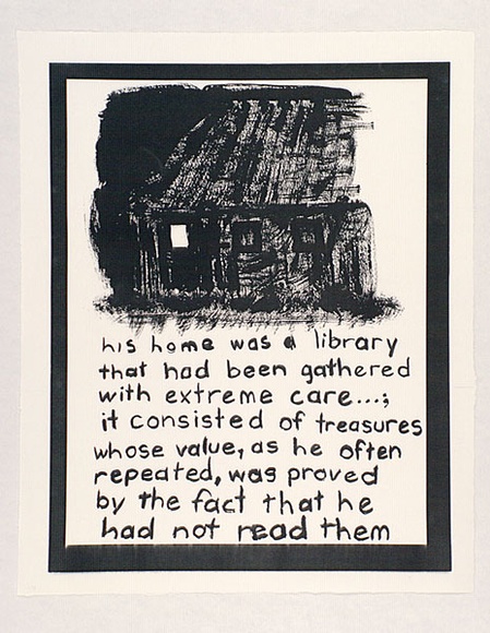 Artist: b'Heyes, Ken.' | Title: b'his home was a library that had been gathered with extreme care ...: it consisted of treasures whose value, as he often repeated, was proved by the fact that he had not read them.' | Date: 1984 | Technique: b'photocopy' Artist: b'Heyes, Ken.' | Title: b'his home was a library that had been gathered with extreme care ...: it consisted of treasures whose value, as he often repeated, was proved by the fact that he had not read them.' | Date: 1984 | Technique: b'photocopy'