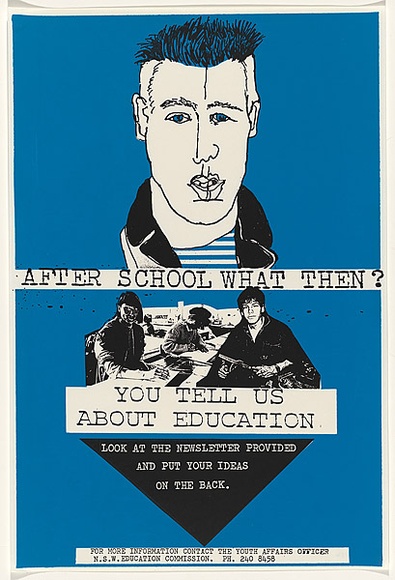 Artist: b'Clarkson, Jean.' | Title: b'After school what then? You tell us about education.' | Date: 1984 | Technique: b'screenprint, printed in colour, from two stencils' Artist: b'Clarkson, Jean.' | Title: b'After school what then? You tell us about education.' | Date: 1984 | Technique: b'screenprint, printed in colour, from two stencils'