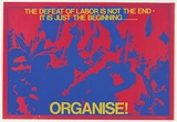 Artist: b'MACKINOLTY, Chips' | Title: b'The defeat of labour is not the end-Its just the beginning ...Organise!' | Date: 1975 | Technique: b'screenprint, printed in colour, from two stencils'