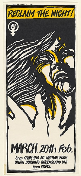 Artist: b'UNKNOWN (UNIVERSITY OF QUEENSLAND STUDENT WORKSHOP)' | Title: b'Reclaim the night! March 20th Feb.' | Date: 1981 | Technique: b'screenprint, printed in colour, from two stencils' Artist: b'UNKNOWN (UNIVERSITY OF QUEENSLAND STUDENT WORKSHOP)' | Title: b'Reclaim the night! March 20th Feb.' | Date: 1981 | Technique: b'screenprint, printed in colour, from two stencils'