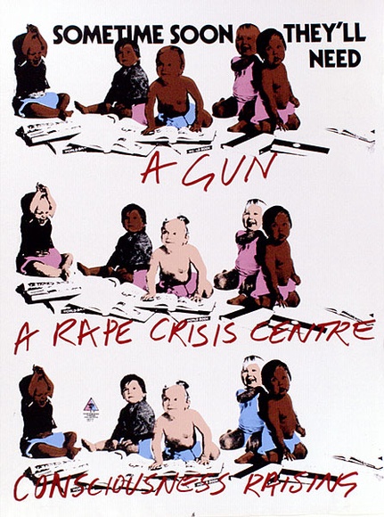 Artist: b'CALLAGHAN, Michael' | Title: bSometime soon they'll need: A gun, A rape chrisis centre, consciousness raising. | Date: 1977 | Technique: b'screenprint, printed in colour, from multiple stencils' | Copyright: b'\xc2\xa9 Michael Callaghan' Artist: b'CALLAGHAN, Michael' | Title: bSometime soon they'll need: A gun, A rape chrisis centre, consciousness raising. | Date: 1977 | Technique: b'screenprint, printed in colour, from multiple stencils' | Copyright: b'\xc2\xa9 Michael Callaghan'