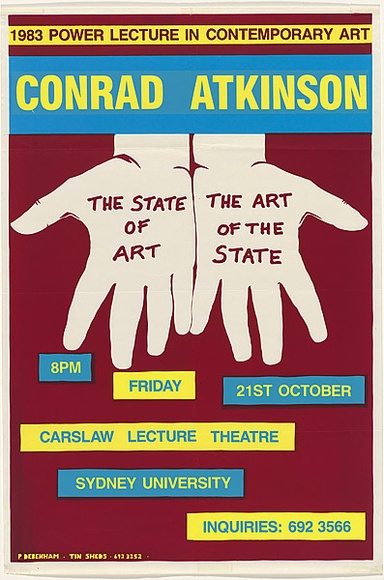 Artist: b'Debenham, Pam.' | Title: b'1983 Power Lecturer in Contemporary Art: Conrad Atkinson, the state of art - the art of the state.' | Date: 1983 | Technique: b'screenprint, printed in colour, from multiple stencils' Artist: b'Debenham, Pam.' | Title: b'1983 Power Lecturer in Contemporary Art: Conrad Atkinson, the state of art - the art of the state.' | Date: 1983 | Technique: b'screenprint, printed in colour, from multiple stencils'