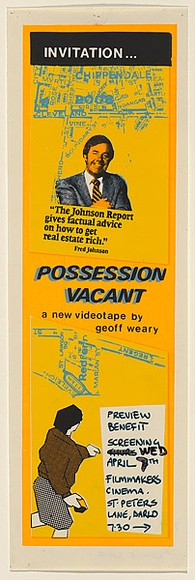 Artist: b'Weary, Geoff.' | Title: b'Invitation ... Possession Vacant - a new videotape by Geoff Weary.' | Date: 1982 | Technique: b'screenprint, printed in colour, from four stencils' | Copyright: b'\xc2\xa9 Leonie Lane' Artist: b'Weary, Geoff.' | Title: b'Invitation ... Possession Vacant - a new videotape by Geoff Weary.' | Date: 1982 | Technique: b'screenprint, printed in colour, from four stencils' | Copyright: b'\xc2\xa9 Leonie Lane'