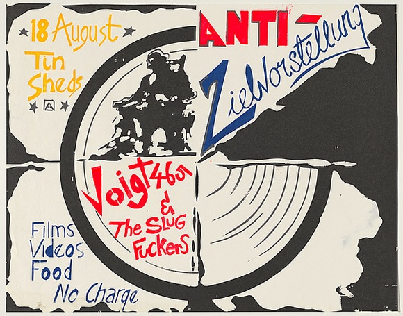 Artist: b'UNKNOWN' | Title: b'Anti-Zielvorstellung - Voigt 465 & The Slug Fuckers....Tin Sheds.' | Date: 1978 | Technique: b'screenprint, printed in colour, from multiple stencils' Artist: b'UNKNOWN' | Title: b'Anti-Zielvorstellung - Voigt 465 & The Slug Fuckers....Tin Sheds.' | Date: 1978 | Technique: b'screenprint, printed in colour, from multiple stencils'