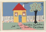 Artist: JILL POSTERS 1 | Title: Postcard: What 40,000 homeless Australians would've liked for Christmas | Date: 1983-87 | Technique: screenprint, printed in colour, from four stencils
