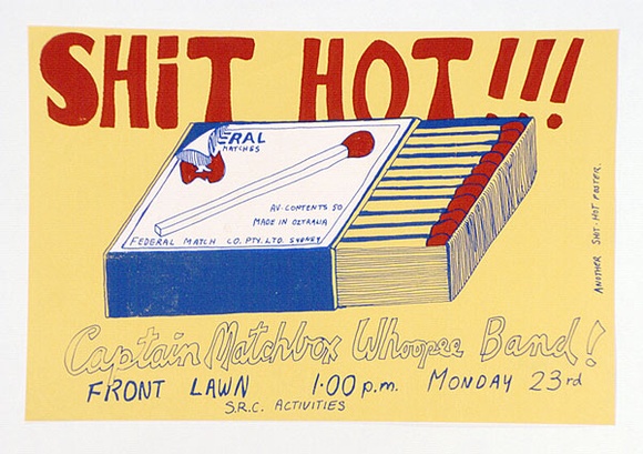 Artist: b'MACKINOLTY, Chips' | Title: b'Shit hot!!! Captain Matchbox Whoopee Band!' | Date: (1974) | Technique: b'screenprint, printed in colour, from two stencils' Artist: b'MACKINOLTY, Chips' | Title: b'Shit hot!!! Captain Matchbox Whoopee Band!' | Date: (1974) | Technique: b'screenprint, printed in colour, from two stencils'