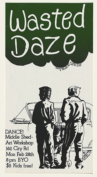 Artist: b'MACKINOLTY, Chips' | Title: b'Wasted Daze dance! Middle Shed - Art Workshop.' | Date: 1977 | Technique: b'screenprint, printed in colour, from one stencil' Artist: b'MACKINOLTY, Chips' | Title: b'Wasted Daze dance! Middle Shed - Art Workshop.' | Date: 1977 | Technique: b'screenprint, printed in colour, from one stencil'