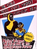 Artist: JILL POSTERS 1 | Title: No child need ever worry about growing old. Nuclear weapons will put an end to the aging process forever. | Date: 1983 | Technique: screenprint, printed in colour, from four stencils