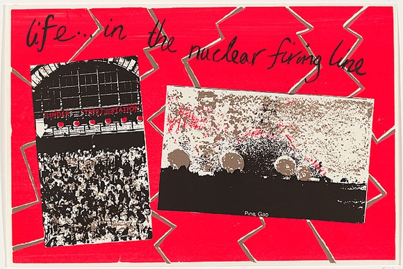 Artist: b'Church, Julia.' | Title: b'Life ... in the nuclear firing line.' | Date: 1984 | Technique: b'screenprint, printed in colour, from multiple stencils' Artist: b'Church, Julia.' | Title: b'Life ... in the nuclear firing line.' | Date: 1984 | Technique: b'screenprint, printed in colour, from multiple stencils'