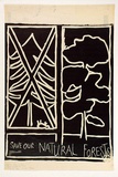 Artist: b'Wonderful Art Nuances Club (WANC).' | Title: b'Save our natural forests. (Poster for Environment Protest Street Exhibition and Street Theatre, Morwell, Victoria, 1976)' | Date: (1976) | Technique: b'linocut, printed in black ink, from one block'