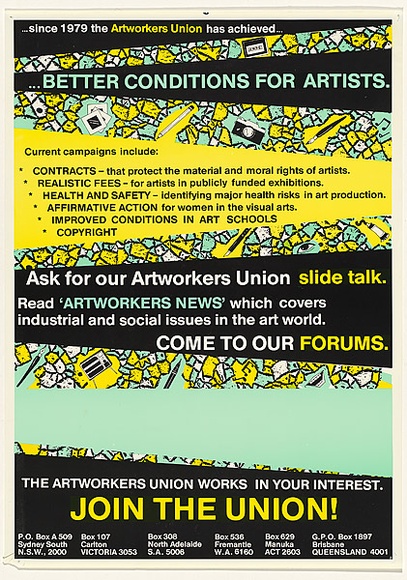Artist: bArtist's Union. | Title: b'Better conditions for artists...The Artworkers Union works in your interest. Join the Union!' | Date: 1984 | Technique: b'screenprint, printed in colour, from multiple stencils' Artist: bArtist's Union. | Title: b'Better conditions for artists...The Artworkers Union works in your interest. Join the Union!' | Date: 1984 | Technique: b'screenprint, printed in colour, from multiple stencils'
