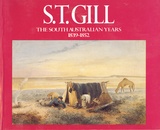 S.T.Gill, the South Australian Years 1839-1852.