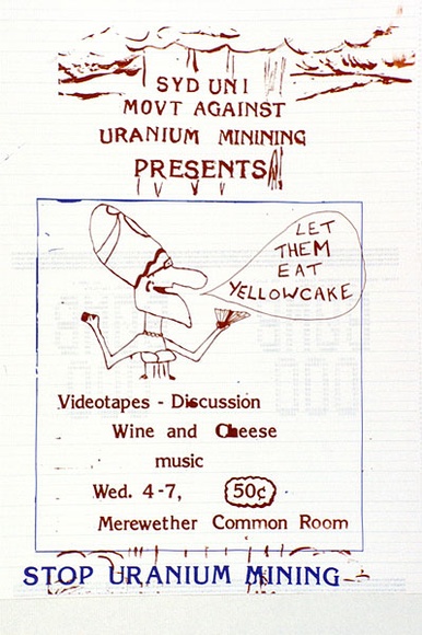Artist: UNKNOWN | Title: Syd Uni Movt against uranium mining presents: Let them eat yellowcake... Stop uranium mining. | Date: 1979 | Technique: screenprint, printed in colour, from two stencils
