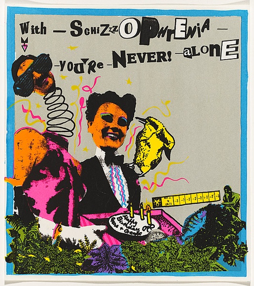 Artist: b'UNKNOWN' | Title: bWith - schizzzophrenia - you're - never! - alone. | Date: 1981 | Technique: b'screenprint, printed in colour, from five stencils' Artist: b'UNKNOWN' | Title: bWith - schizzzophrenia - you're - never! - alone. | Date: 1981 | Technique: b'screenprint, printed in colour, from five stencils'