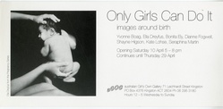 Only girls can do it: Images of birth. Yvonne Boag, Ela Dreyfus, Bonita Ely, Dianne Fogwell, Shayne Higson, Kate Lohse, Seraphina Martin.
