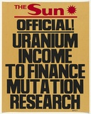 Artist: MACKINOLTY, Chips | Title: The Sun - Official! Uranium income to finance mutation research. | Date: 1977 | Technique: screenprint, printed in colour, from two stencils