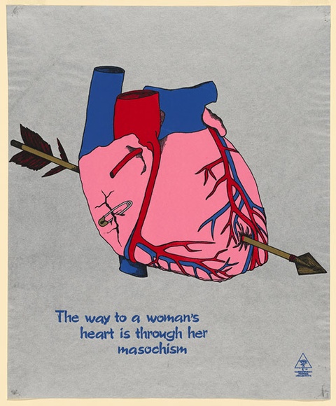 Artist: b'Robertson, Toni.' | Title: bThe way to a woman's heart is through her masochism. | Date: 1979 | Technique: b'screenprint, printed in colour, from four stencils' | Copyright: b'\xc2\xa9 Toni Robertson' Artist: b'Robertson, Toni.' | Title: bThe way to a woman's heart is through her masochism. | Date: 1979 | Technique: b'screenprint, printed in colour, from four stencils' | Copyright: b'\xc2\xa9 Toni Robertson'