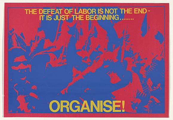 Artist: b'MACKINOLTY, Chips' | Title: b'The defeat of labour is not the end-Its just the beginning ...Organise!' | Date: 1975 | Technique: b'screenprint, printed in colour, from two stencils' Artist: b'MACKINOLTY, Chips' | Title: b'The defeat of labour is not the end-Its just the beginning ...Organise!' | Date: 1975 | Technique: b'screenprint, printed in colour, from two stencils'